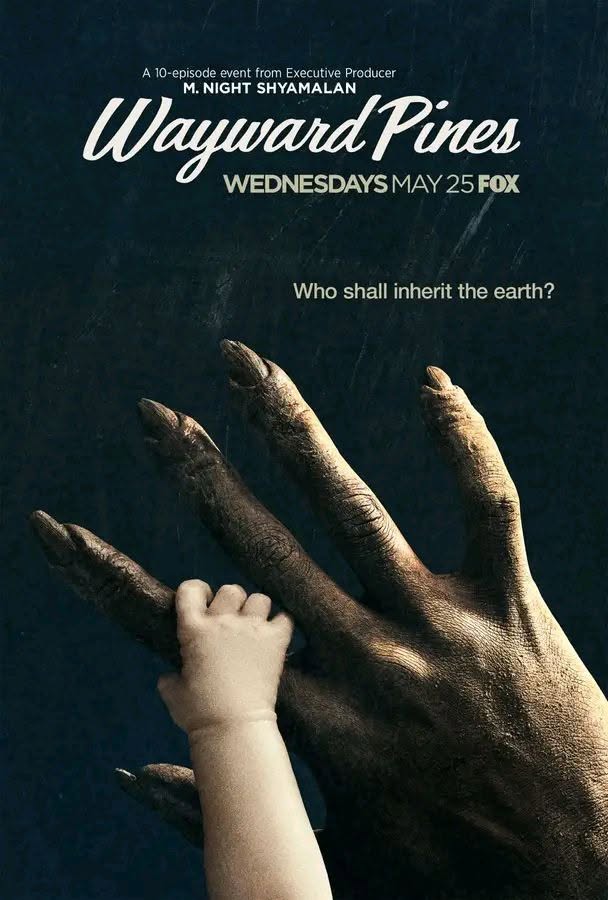 May be an image of text that says 'A episode event from Executive Producer WaywardPines 25FOX m. NIGHT SHYAMALAN Pines WEDNESDAYSMAY25FOX WEDNESDAYS MAY Who shall inherit the earth? ลี ห KA ပိုည်'